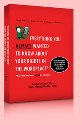 &quot;Everything You Always Wanted to Know About Your Rights in the Workplace...but your Boss was afraid to tell you!&quot;