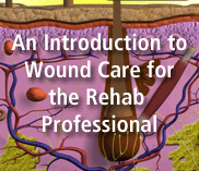 An Introduction to wound care for the Rehab professional