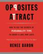 OPPOSITES ATTRACT by Renee Baron Applies the Myers-Briggs Type...