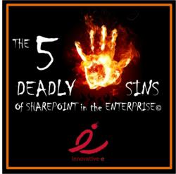 The 5 Deadly Sins of SharePoint in the Enterprise