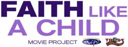 Faith Like a Child Movie Project-Trost Moving Pictures-M3 New Media