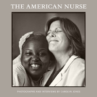 Cover of The American Nurse, a powerful new book of portraits and profiles of the women and men working in nursing and healthcare.