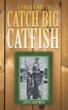 Author Offers “A Proven Way to Catch Big Catfish”