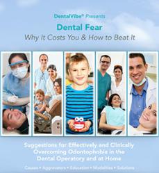 DentalVibe Latest White Paper Explains How Recent Developments and New Marketing Strategies Will Help Dentists Fight Fear