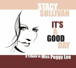 Peggy Lee Tribute Featuring Stacy Sullivan It's a Good Day