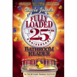 Uncle John's Bathroom Reader 25th Anniversary Fully Loaded book