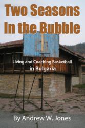 high school coach, high school basketball, varsity basketball, sofia Bulgaria, Bulgaria, American School Bulgaria, Andrew W. Jones, Two Seasons in the Bubble