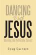 “Dancing With Jesus” by Author Doug Curnayn Dissects People’s...