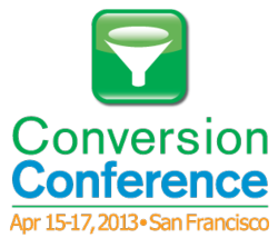 Conversion Conference - April 15-17, 2013 - San Francisco