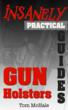 New Gun Book, The Insanely Practical Guide to Gun Holsters, Helps...
