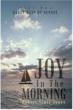 Joy in the Morning: a story of tragedy and triumph from author Robert...