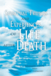 New Book Uncovers the Truth About Life, Death and Beyond