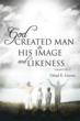 New Book Emphasizes The Importance Behind God’s Creation Of Mankind