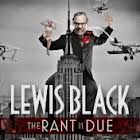 Lewis Black: The Rant is Due