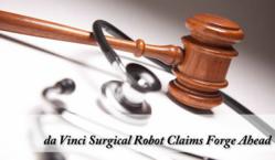 Da Vinci Robot Lawsuits Forge Ahead