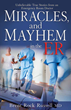 Miracles and Mayhem, True Stories of The ER