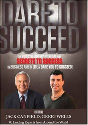 Dare To Succeed, Featuring Jack Canfield and Greig Wells