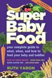 Super Baby Food: Your Complete Guide to What, When and How to Feed...