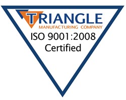 Triangle Manufacturing is proud to announce that they are now certified as an ISO 9001:2008 compliant manufacturing company.