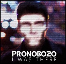 Pronobozo Album 'I Was There'