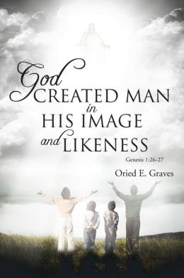 Oried E. Graves Announces Release of ‘God Created Man in His Image and