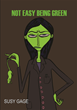 "Not Easy Being Green," Susy Gage's Tale of Mutant...