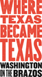 Celebrate Texas Independence Day on the Very Spot Where Texas Became...