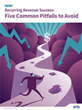 Avoiding Hidden Pitfalls is Critical to Recurring Revenue Success,...