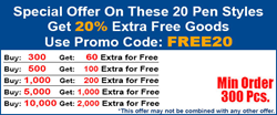 Get 20% extra free goods on 20 styles of pens!