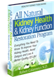 All Natural Kidney Health & Kidney Function Restoration Program...