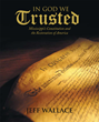 Jeff Wallace's New Book "In God We Trusted" Focuses on...