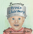 Becoming Prince Charming: Raising Boys to Become Men of Character and...