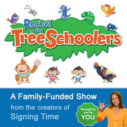 Rachel & the TreeSchoolers is a family-funded show for preschoolers from the creators of Signing Time.