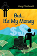 New Financial Guide "But…It's My Money" From Gary...