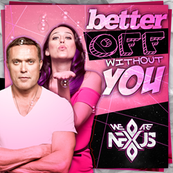 We Are Nexus, Nexus, Better Off Without You