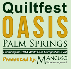QuiltFest Oasis in Palm Springs, featuring the 2014 World Quilt Competition XV111 on tour, scheduled for October 2 through October 4, 2014