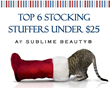Top 6 Christmas Stocking Stuffers Under $25 from Sublime Beauty®