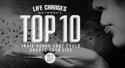 Life Changes Network Top 10 Indie Songs that Could Change Your Life 2014