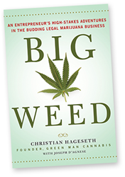 "Big Weed: An Entrepreneur's High Stakes Adventures in the Budding Marijuana Business"
