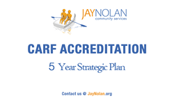 5 Year CARF Accreditation for Jay Nolan Community Services