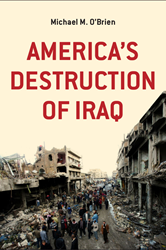 America's Destruction of Iraq, a book by Michael M. O'Brien