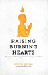 ‘Raising Burning Hearts’ – New Book Offers Practical Steps for Parents...