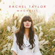 Alt. folk singer-songwriter Rachel Taylor Releases her Second Album, &quot;Magnetic,&quot; today reinventing Progressive Folk and Revitalizing the Memorable Sound of 1950’s Country