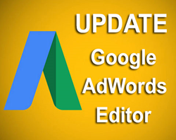 Updating Google AdWords Editor is Critical Before July 1 2015