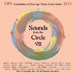 Sounds from the Circle VII - the Celebrated Annual Compilation of Global Artists - Promotes Over Four Hours of Lush, Culturally Diverse, and Captivating New Age Music.