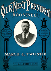 Our Next President (Roosevelt). March & Two Step