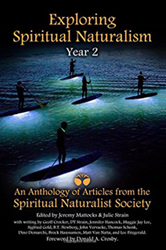 Exploring Spiritual Naturalism, Year 2: An anthology of articles from the Spiritual Naturalist Society
