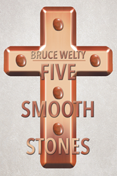 Bruce Welty S New Book Five Smooth Stones Is An Inspirational Story Of Reverence And Devotion To God