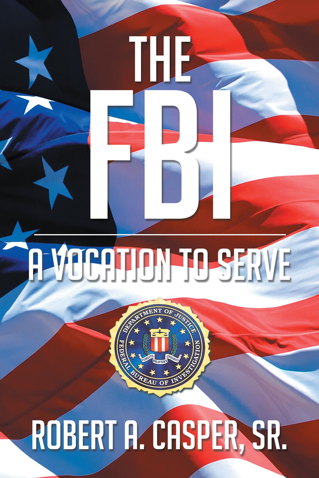 New Book “The FBI, a Vocation to Serve” by Robert A. Casper, Sr. is a