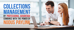 Collections Management by Professional Advantage Combines with the Power of Nodus PayLink